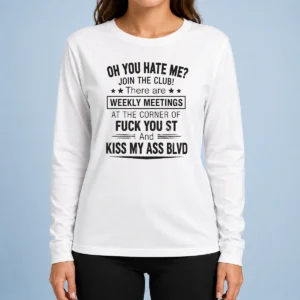 Awesome Funny Oh You Hate Me Join The Club There Are Weekly Meetings At The Corner Of Fck You St And Ki Sweater