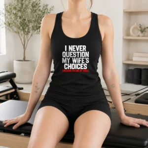 Official I Never Question My Wife'S Choice Funny Tank Top