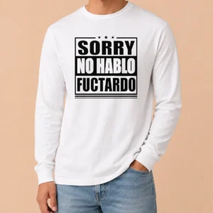 Hot Original Sorry No Hablo Fuctardo Sarcastic Language Barrier Long Sleeve Shirt
