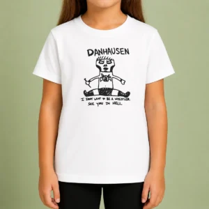 Happy Funny Danhausen I Dont Want To Be A Wrestler See You In Hell Kids T-Shirt