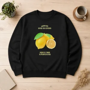 Good Funny When Life Gives You Lemons Squeeze Them In People'S Eyes Sweater