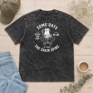 Pretty Top Some Days The Best Thing About My Job Is That The Chair Spins Geek Washed T-Shirt