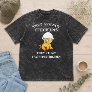 Happy Pretty Chicken They Are Not Chickens Theyre My Feathered Children Washed T-Shirt