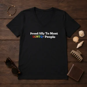 Original Proud Ally To Most LGBTQ People V-Neck Shirt