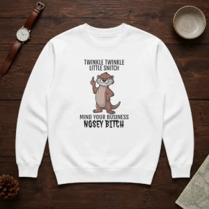 Awesome Twinkle Twinkle Little Snitch Mind Your Business Nosey Bitch Otter Sweater