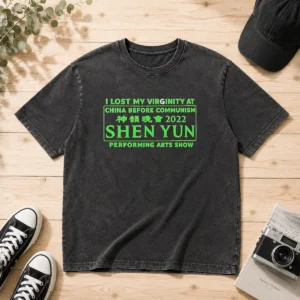 Awesome Shen Yun Performing Arts I Lost My Virginity At China Before Communism Washed T-Shirt
