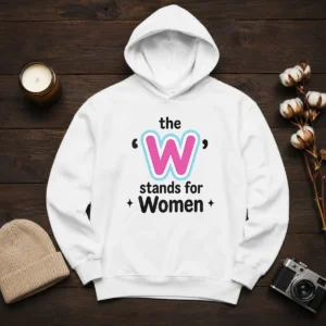 Official The W Stands For Women Hoodie