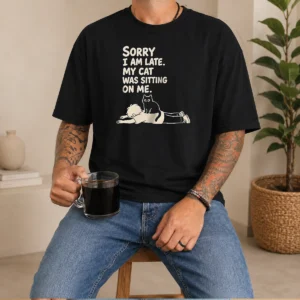 Awesome Cat Lover Apparel Sorry I Am Late My Cat Was Sitting On Me