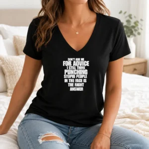Awesome Original Don'T Ask Me For Advice I Still Think Punching Stupid People In The Face Is The Right Answer V-Neck Shirt