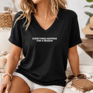 Hot Everything Happens For A Reason V-Neck Shirt