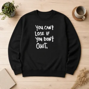 Nice Hot You Can'T Lose If You Don'T Quit Inspirational Saying Sweater