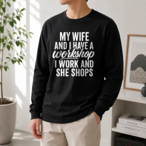 Premium Top Couple Workshop My Wife Shops I Work Long Sleeve Shirt