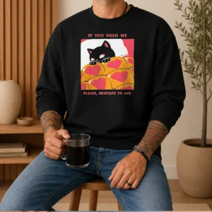 Original Cute Black Cat If You Need Me Please Hesitate To Ask Sweater
