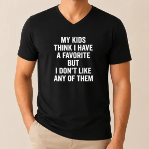 Nice Premium My Kids Think I Have A Favorite But I Don'T Like Any Of Them V-Neck Shirt