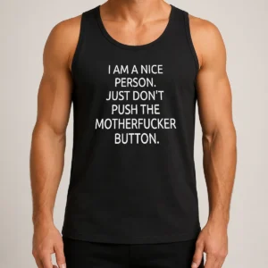 Premium Hot I Am A Nice Person Just Do Not Push The Motherfucker Button Tank Top