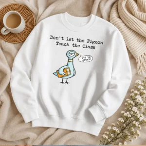 Nice Funny Dont Let The Pigeon Teach The Class Sweater