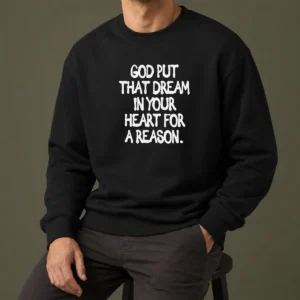 Nice Official God Put That Dream In Your Heart For A Reason Inspirational Quote Sweater