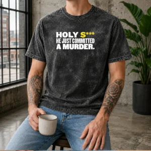Official Holy S He Just Committed A Murder Funny Quote Washed T-Shirt
