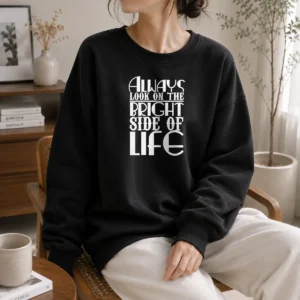 Awesome Top Inspirational Quote Always Look On The Bright Side Of Life Sweater