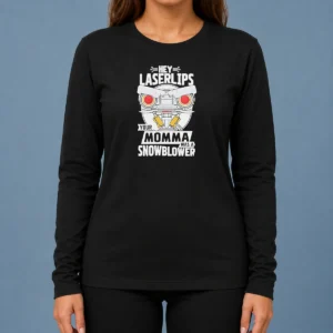 Good Short Circuit Hey Laserlips Your Momma Was A Snowblower Long Sleeve Shirt