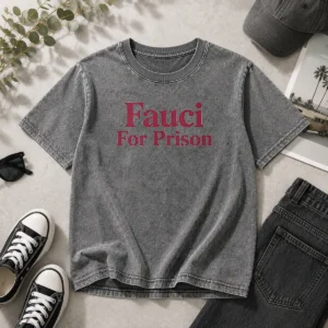 Original Fauci For Prison Political Protest Washed T-Shirt