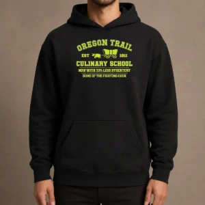 Nice Original Oregon Trail Culinary School Now With 73 Percent Less Dysentery Hoodie
