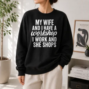 Premium Top Couple Workshop My Wife Shops I Work Sweater