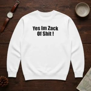 Premium Yes I'M Zack Of Shit Sweater