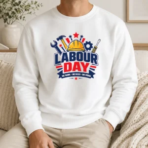 Happy Good Labour Day We Work Build Proud Multi Tool Badge Sweater