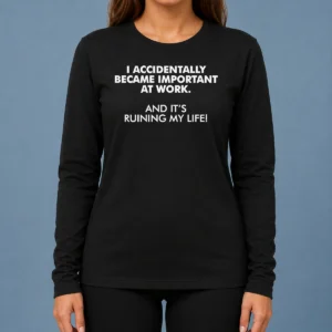 Official I Accidentally Became Important At Work Geek Long Sleeve Shirt