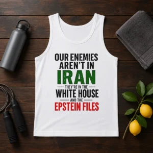 Nice Our Enemies Aren'T In Iran They'Re In The White House And The Epstein Files Tank Top
