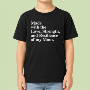Hot Pretty Made With The Love Strength And Resilience Of My Mom Kids T-Shirt