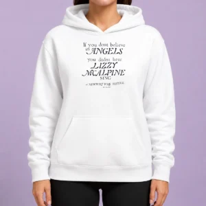 Official If You Dont Believe In Angels You Didnt Hear Lizzy Mcalpine Sing Hoodie