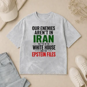 Good Pretty Our Enemies Aren'T In Iran They'Re In The White House And The Epstein Files Washed T-Shirt