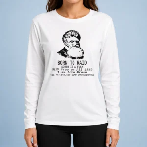 Awesome Top John Brown Born To Raid South Is A Fuck 1859 Long Sleeve Shirt