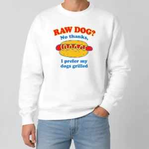 Funny Nice Raw Dog No Thanks I Prefer My Dogs Grilled Sweater