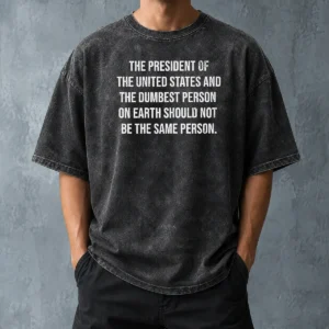 Premium The President Of The USA And The Dumbest Person Should Not Be The Same Person Washed T-Shirt