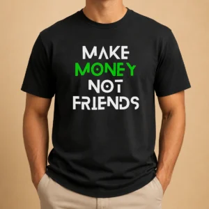 Nice Good Make Money Not Friends Motivation Money Mindset Quote Hustle Slogan Men