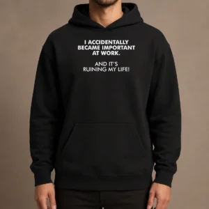 Official I Accidentally Became Important At Work Geek Hoodie