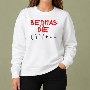 Premium Funny Bedmas Or Die Math Order Of Operations Algebra Sweater