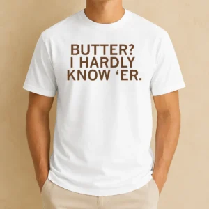 Hot Pretty Butter I Hardly Know 'Er