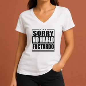 Pretty Good Sorry No Hablo Fuctardo V-Neck Shirt
