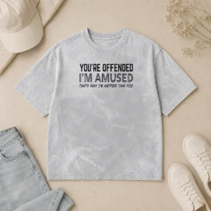Good Pretty You'Re Offended I'M Amused That'S Why I'M Happier Than You Washed T-Shirt