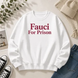 Original Fauci For Prison Political Protest Sweater