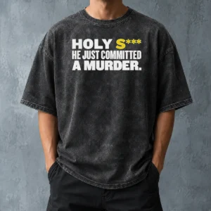 Nice Original Holy S He Just Committed A Murder Funny Quote Washed T-Shirt