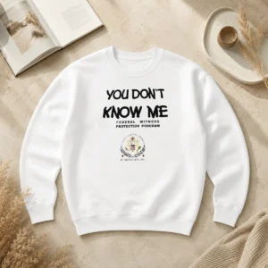 Good You Do Not Know Me Federal Witness Protection Program United States Of America Sweater