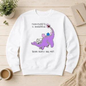 Hot Official Transphobia Is Dangerous Trans People Are Not Dinosaur Activism Equality Sweater
