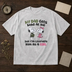 Good Snoopy My Dad Gets Mad At Me But I'M Literally Him As A Girl Washed T-Shirt