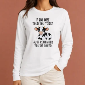 Funny Official Cow If No One Told You Today Just Remember You'Re Loved Long Sleeve Shirt