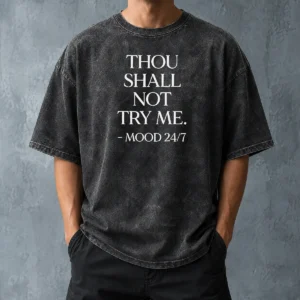 Hot Nice Mood 24'7 Thou Shall Not Try Me Washed T-Shirt